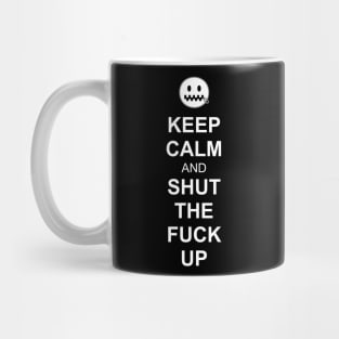 Keep Calm and Shut the Fuck Up Mug